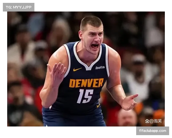 掘金紧追马刺胜场差持平 约基奇策应能力支撑球队体系